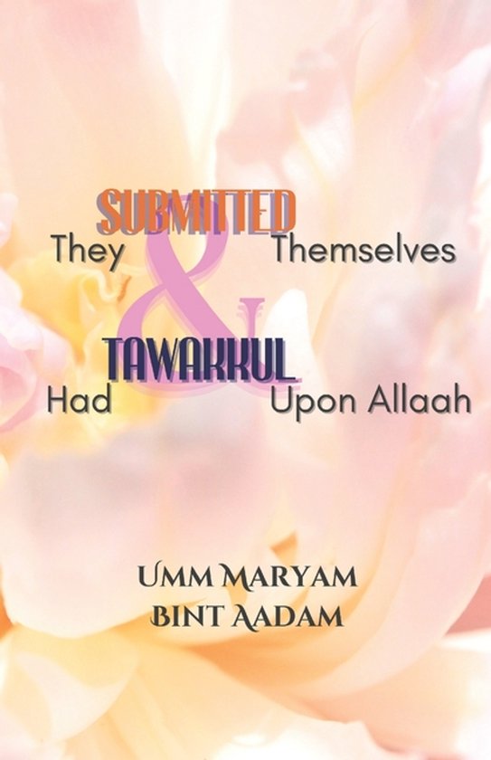 The Ideal Muslimah/Wife- They Submitted Themselves & Had Tawakkul Upon Allaah