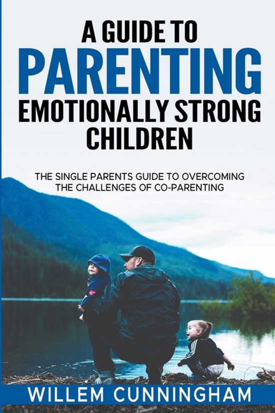 A Guide to Parenting Emotionally Strong Children - The Singl ... - cover
