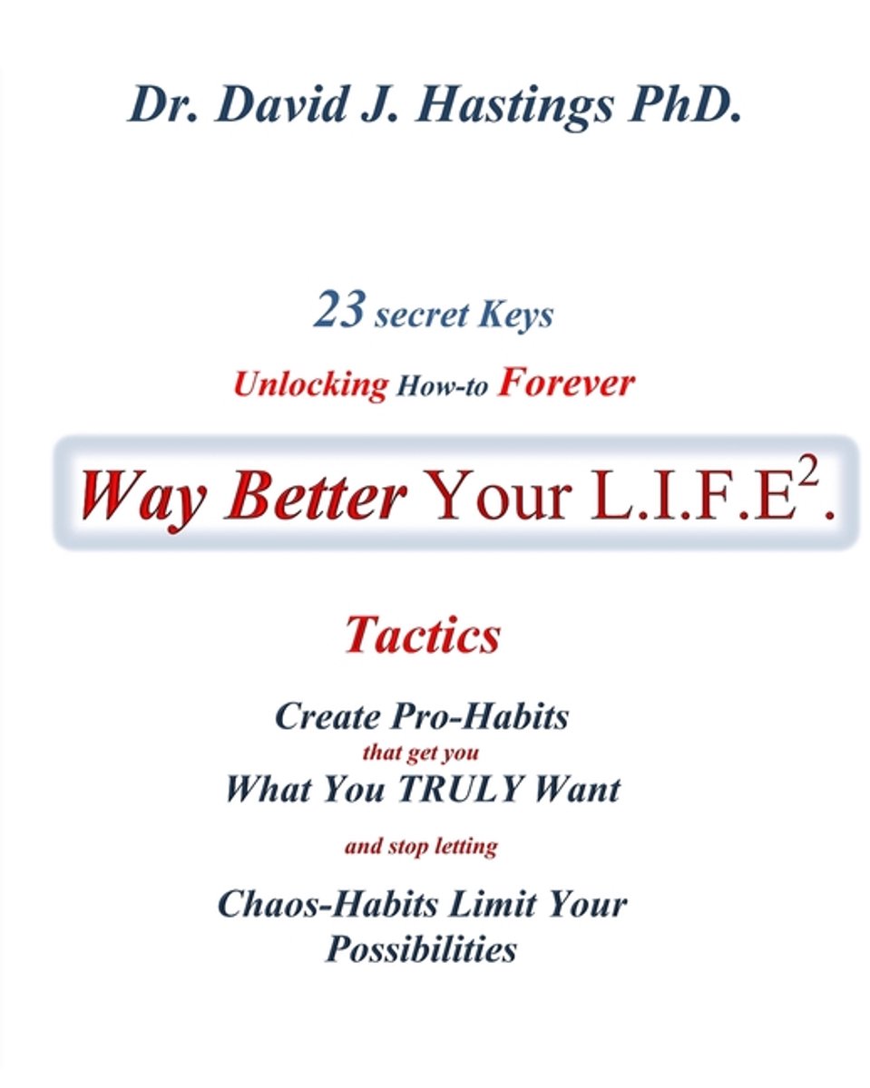 Way Better Your L.I.F.E.- 23 Secret Keys Unlocking How-to Forever Way Better Your L.I.F.E. van David B. Hastings