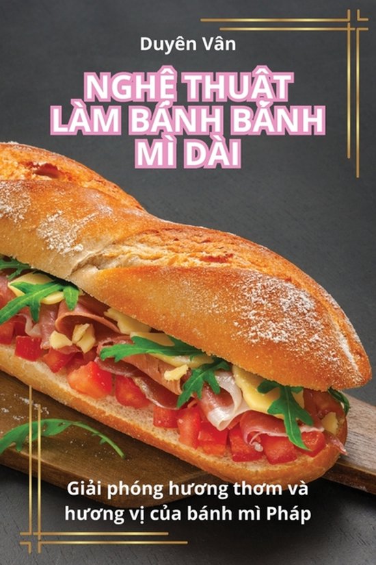 NghỆ ThuẬt Làm Bánh Bánh MÌ Dài - cover