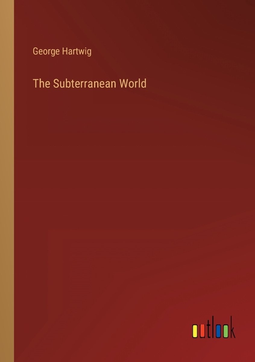 The Subterranean World van George Hartwig