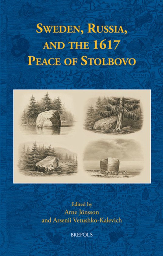 Boekomslag met blauwe kaartachtergrond en vier etsen van rotsachtige landschappen, getiteld: Zweden, Rusland en de Vrede van Stolbovo 1617.