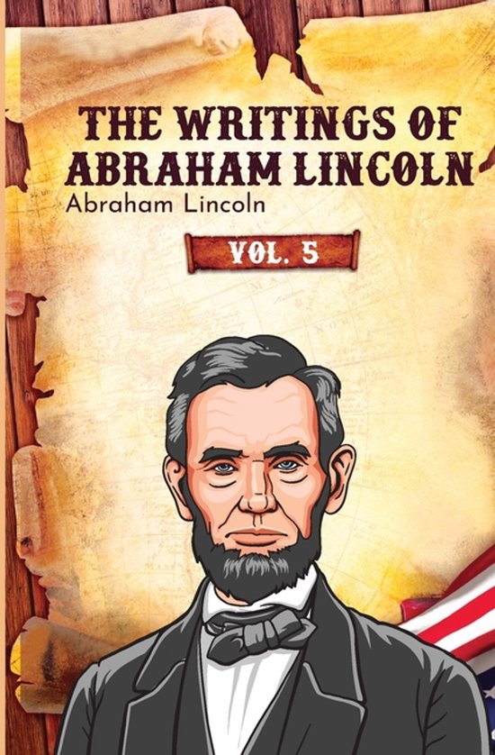 The Writings of Abraham Lincoln-The Writings of Abraham Linc ... - cover