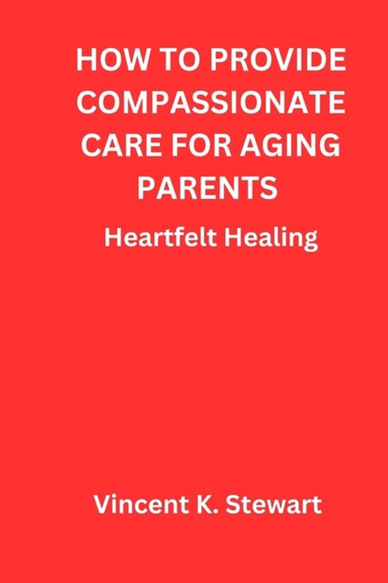 How to provide compassionate care for aging parents - cover