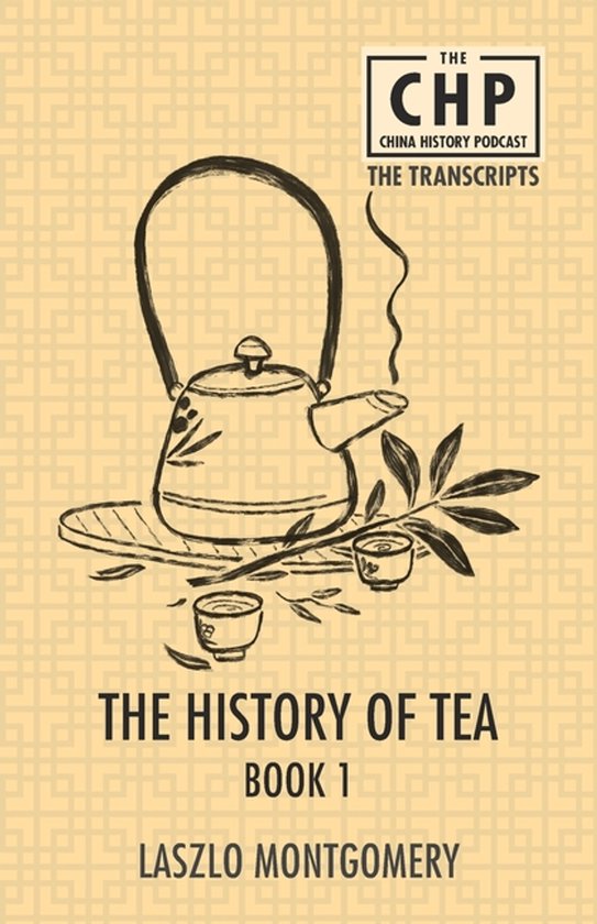 The China History Podcast Transcripts-The History of Tea Boo ... - cover