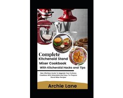 Complete KitchenAid Stand Mixer Cookbook - With KitchenAid Hacks and Tips