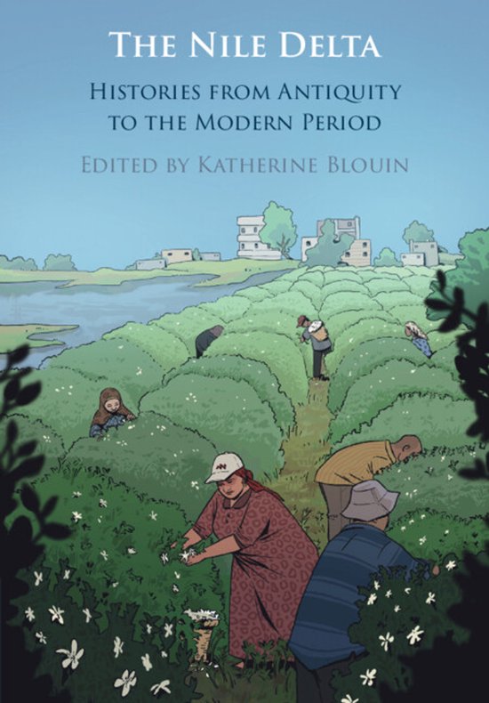 Boekomslag: 'The Nile Delta - Histories from Antiquity to the Modern Period', bewerkt door Katherine Blouin. Een landschap met mensen die bloemen plukken.