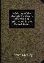 A history of the struggle for slavery extension or restriction in the United States
