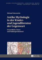 Kinder- und Jugendkultur, -literatur und -medien 107 - Antike Mythologie in der Kinder- und Jugendliteratur der Gegenwart