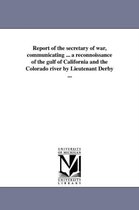 Report of the secretary of war, communicating ... a reconnoissance of the gulf of California and the Colorado river by Lieutenant Derby ...