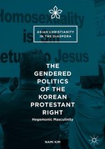 Asian Christianity in the Diaspora - The Gendered Politics of the Korean Protestant Right