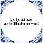 Tegeltje met Spreuk (Tegeltjeswijsheid): Men lijdt het meest van het lijden dan men vreest! + Kado verpakking & Plakhanger