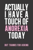 Actually I have a touch of Anorexia