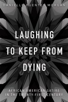 Laughing to Keep from Dying African American Satire in the TwentyFirst Century New Black Studies Series
