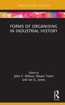 Routledge Focus on Industrial History- Forms of Organising in Industrial History