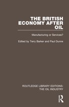 Routledge Library Editions: The Oil Industry-The British Economy After Oil