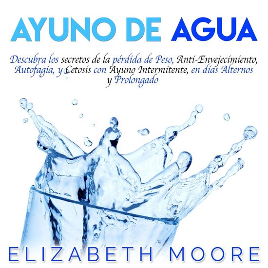 Ayuno de Agua: Descubra los secretos de la pérdida de Peso, ... - cover