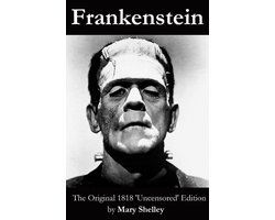 Frankenstein (The Original 1818 'Uncensored' Edition)