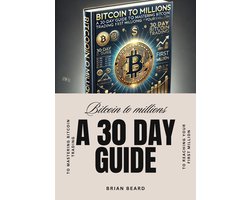 Bitcoin to Millions: A 30-Day Guide to Mastering Bitcoin Trading and Reaching Your First Million