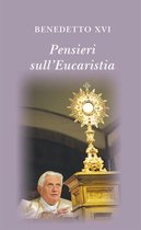 Pensieri sull'eucaristia. Selezione di testi di papa Benedetto XVI