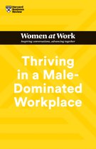 HBR Women at Work Series - Thriving in a Male-Dominated Workplace (HBR Women at Work Series)