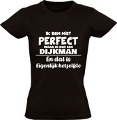 Ik ben niet perfect maar ik ben een Dijkman en dat is eigenlijk hetzelfde Dames T-shirt | achternaam | jarig | verjaardag | naam | grappig | Zwart