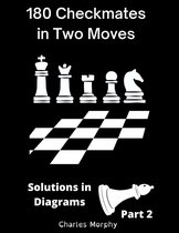 How to Study Chess on Your Own 2 - 180 Checkmates in Two Moves, Solutions in Diagrams Part 2