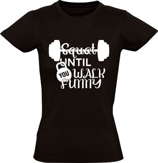 Accroupissez-vous jusqu'à ce que vous marchiez drôle T-shirt femme | Fitness | Gym | Centre Fitness | faire des exercices | Noir