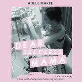 Dear Selfless Mama