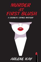 A Cosmetic Crimes Mystery 1 - Murder at First Blush