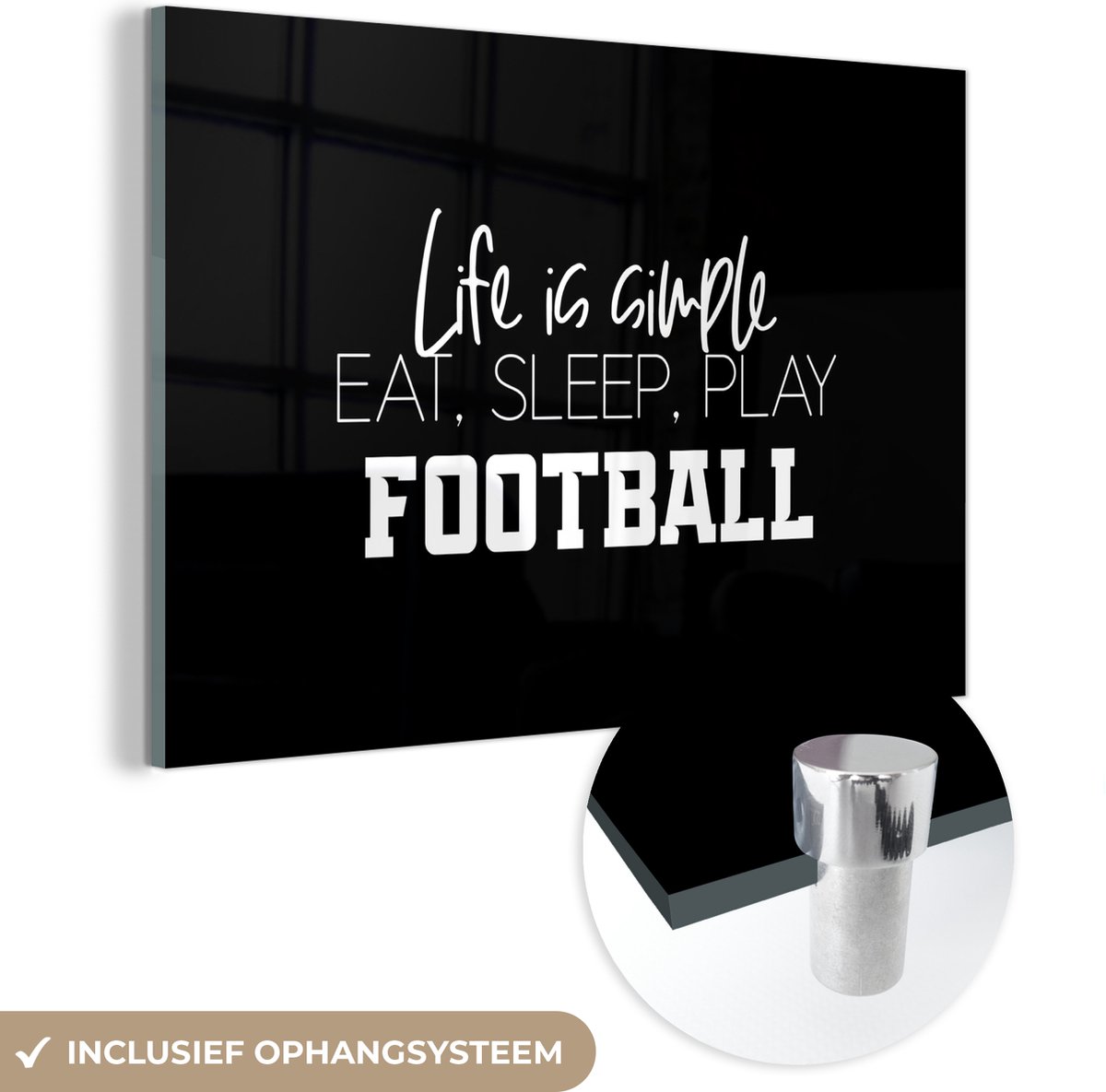 ® Glasschilderij 150x100 cm - Schilderij acrylglas - Life is simple, eat sleep play football - Quotes - Spreuken - Voetbal - Foto op glas - Muurdecoratie woonkamer - Wanddecoratie slaapkamer - Schilderijen