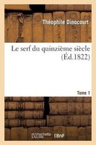 Litterature- Le Serf Du Quinzi�me Si�cle. Tome 1