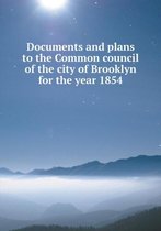 Documents and plans to the Common council of the city of Brooklyn for the year 1854