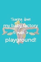 Tearing Down My Baby Factory to Make a Playground