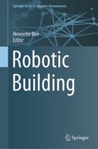 Springer Series in Adaptive Environments - Robotic Building