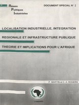 Localisation industrielle, intégration régionale et infrastructure publique théorie et implications pour l'Afrique
