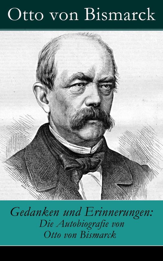 Gedanken Und Erinnerungen Die Autobiografie Von Otto Von Bismarck Ebook Otto Von Bol Com