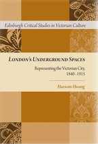 Edinburgh Critical Studies in Victorian Culture - London's Underground Spaces