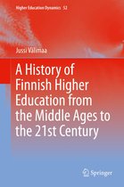 Higher Education Dynamics 52 - A History of Finnish Higher Education from the Middle Ages to the 21st Century