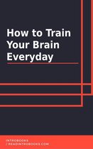 How to Train Your Brain Everyday