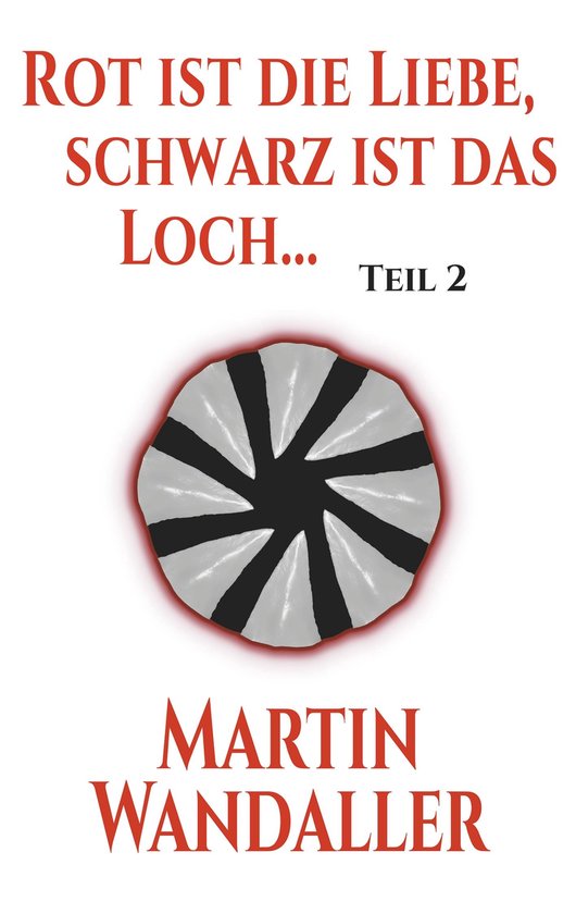 Rot ist die Liebe, Schwarz ist das Loch 2 Rot ist die Liebe