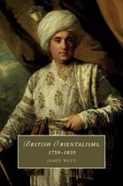 Cambridge Studies in RomanticismSeries Number 126- British Orientalisms, 1759–1835