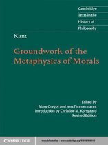 Cambridge Texts in the History of Philosophy -  Kant: Groundwork of the Metaphysics of Morals