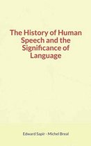 The History of Human Speech and the Significance of Language