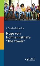 A Study Guide for Hugo Von Hofmannsthal's the Tower