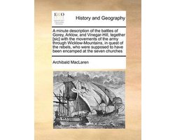 A Minute Description of the Battles of Gorey, Arklow, and Vinegar-Hill, Tegether (Sic) with the Movements of the Army Through Wicklow-Mountains, in Quest of the Rebels, Who Were Supposed to Have Been Encamped at the Seven Churches