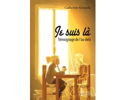 Je suis là - Témoignage de l'au-delà