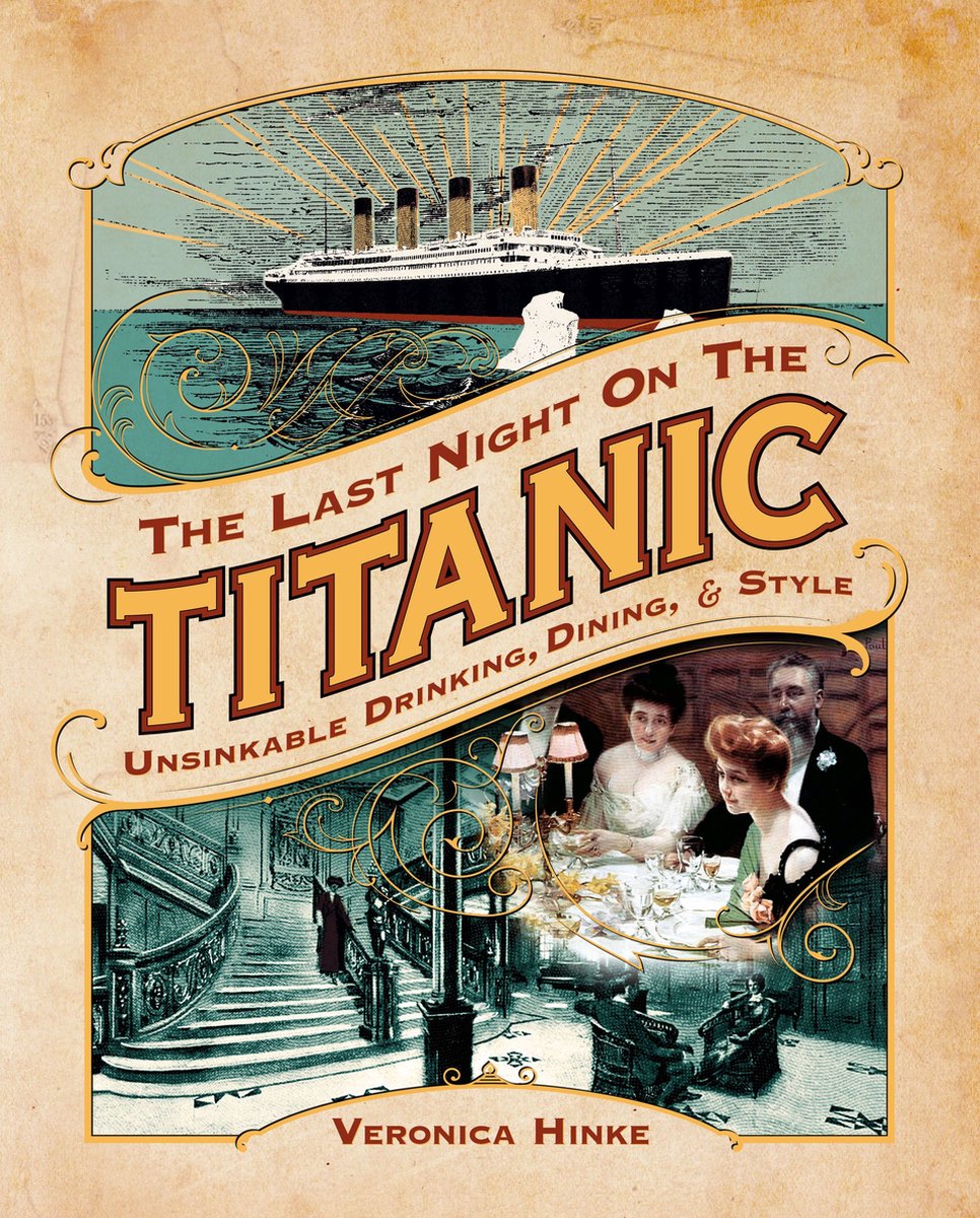 Omslag van The Last Night on the Titanic: Unsinkable Drinking, Dining, and Style
