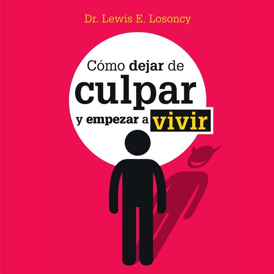 Cómo dejar de culpar y empezar a vivir - cover