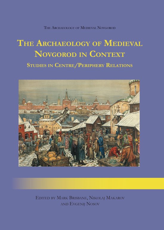 The Archaeology of Medieval Novgorod in Context - cover